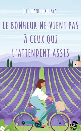 Le bonheur ne vient pas à ceux qui l'attendent assis (French Edition)