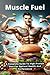 Muscle Fuel: A Complete Gui...