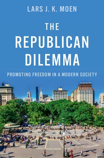 The Republican Dilemma: Promoting Freedom in a Modern Society (Hardcover)