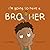 I'm Going to Have a Brother...