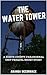 The Water Tower: A North Co...