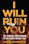 I Will Ruin You: The Twisted Truth Behind the Kit Martin Murder Trial