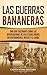 Las Guerras Bananeras: Una guía fascinante sobre las intervenciones de los Estados Unidos en Centroamérica, México y el Caribe (Spanish Edition)