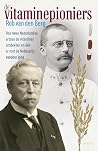 De vitaminepioniers: Hoe twee Nederlandse artsen de vitamines ontdekten en één er met de Nobelprijs vandoor ging (Dutch Edition) De vitaminepioniers: Hoe twee Nederlandse artsen de vitamines ontdekten en één er met de Nobelprijs vandoor ging (Dutch Edition)