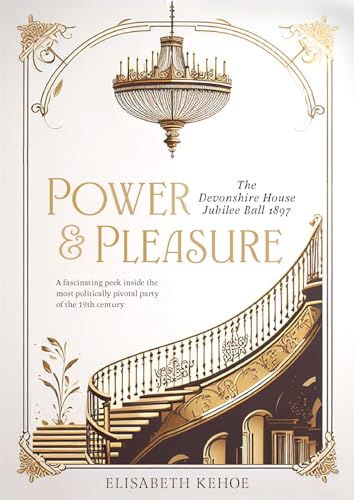 Power & Pleasure: The Devonshire House Jubilee Ball 1897 (Hardcover)