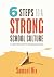 Six Steps to a Strong School Culture: A Leadership Cycle for Educational Success (A six-step leadership cycle for principals)