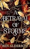 A Betrayal of Storms by Ben Alderson