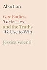 Book cover for Abortion: Our Bodies, Their Lies, and the Truths We Use to Win