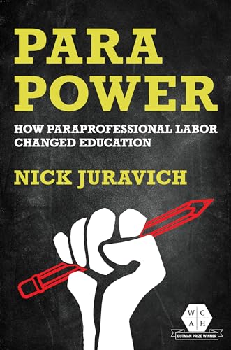 Para Power: How Paraprofessional Labor Changed Education (Working Class in American History)