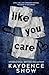 Like You Care: A Dark High School Bully Romance (Devilbend Dynasty)