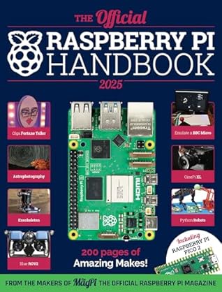 The Official Raspberry Pi Handbook 2025: Projects, tutorials, interviews, and reviews from The MagPi magazine