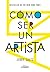 Cómo ser un artista