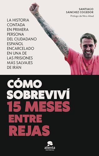 Cómo sobreviví 15 meses entre rejas: La historia contada en primera persona del ciudadano español encarcelado en una de las prisiones más salvajes de Irán (Paperback)