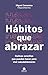 Hábitos que abrazar: Rutinas sencillas que puedes hacer para vivir saludablemente