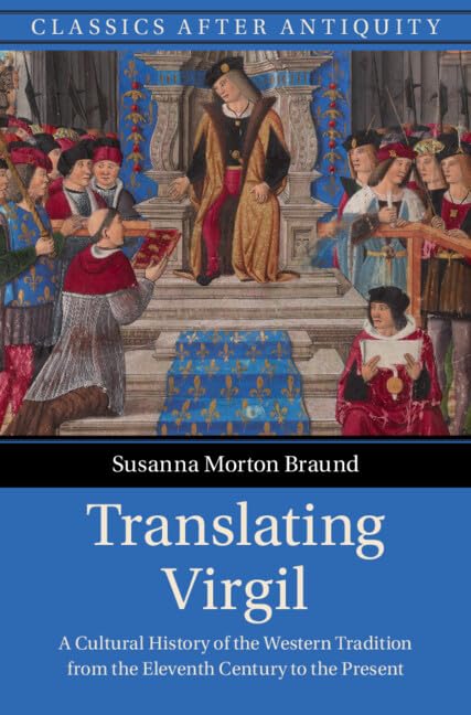 Translating Virgil: A Cultural History of the Western Tradition from the Eleventh Century to the Present (Classics after Antiquity)