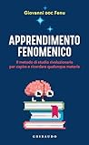Apprendimento fenomenico: Il metodo di studio rivoluzionario per capire e ricordare qualunque materia (Italian Edition) Apprendimento fenomenico: Il metodo di studio rivoluzionario per capire e ricordare qualunque materia (Italian Edition)