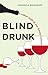 Blind Drunk by Veronica Woodruff