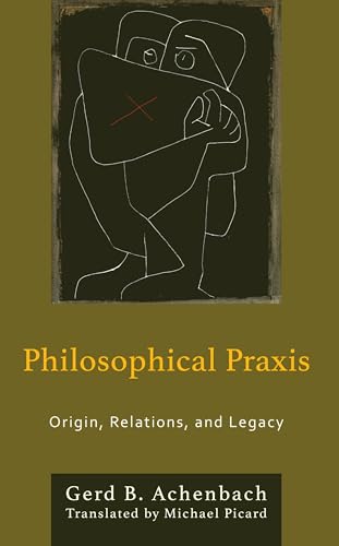 Philosophical Praxis: Origin, Relations, and Legacy (Kindle Edition)