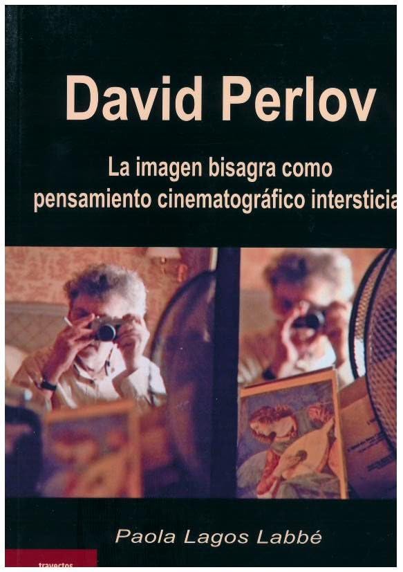 David Perlov: La imagen bisagra como pensamiento cinematográfico intersticial (Paperback)
