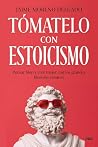 Tómatelo con estoicismo: Pensar bien y vivir mejor con los grandes filósofos estoicos (Spanish Edition)
