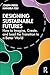 Designing Sustainable Futures by Joseph Press