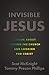 Invisible Jesus: A Book about Leaving the Church and Looking for Christ