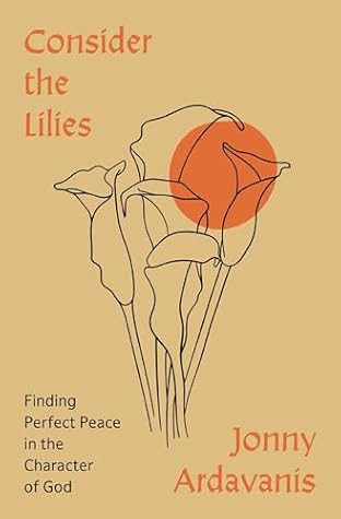 Consider the Lilies: Finding Perfect Peace in the Character of God
