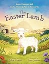 The Easter Lamb: Jesus, Passover, and God’s Amazing Plan to Rescue Us