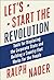 Let's Start the Revolution: Tools for Displacing the Corporate State and Building a Country that Works for the People