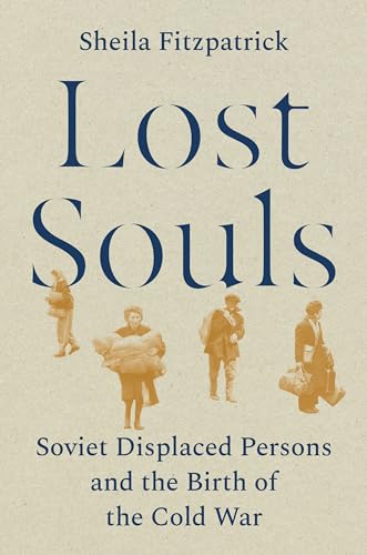 Lost Souls: Soviet Displaced Persons and the Birth of the Cold War (Hardcover)