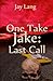 One Take Jake: Last Call