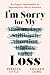 I'm Sorry for My Loss: An U...