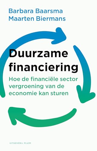 Duurzame financiering: Hoe de financiële sector vergroening van de economie kan sturen (Dutch Edition)