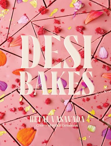 Desi Bakes: 85 Recipes Bringing the Best of Indian Flavors to Western-Style Desserts (Hardcover)