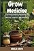Grow Your Own Herbal Medici...