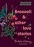 Broccoli & Other Love Stori...