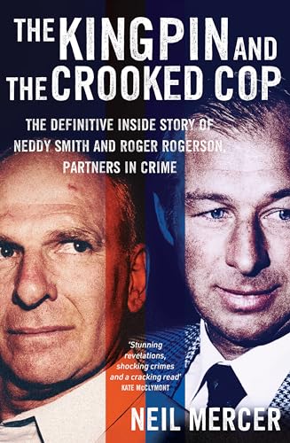 The Kingpin and the Crooked Cop: The definitive inside story of Neddy Smith and Roger Rogerson, partners in crime (Kindle Edition)