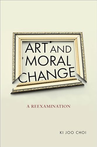 Art and Moral Change: A Reexamination (Moral Traditions)