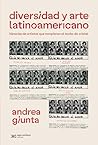 Diversidad y arte latinoamericano: Historias de artistas que rompieron el techo de cristal (Arte y Pensamiento) (Spanish Edition)