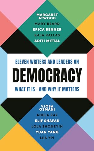 Democracy: Eleven writers and leaders on what it is – and why it matters (Kindle Edition)