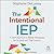 The Intentional IEP: A Team...