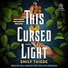 This Cursed Light by Emily Thiede