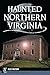 Haunted Northern Virginia by Alex Matsuo Haunted Northern Virginia by Alex Matsuo