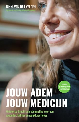 Jouw adem, jouw medicijn: Ontdek de kracht van ademhaling voor een gezonder, kalmer en gelukkiger leven (Dutch Edition)