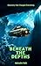 Beneath The Depths: Discove...