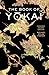 The Book of Yokai, Expanded Second Edition: Mysterious Creatures of Japanese Folklore
