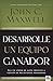 Desarrolle un equipo ganador: Sea un líder de alto impacto a través de relaciones poderosas (Spanish Edition)