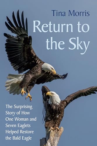 Return to the Sky: The Surprising Story of How One Woman and Seven Eaglets Helped Restore the Bald Eagle (Hardcover)