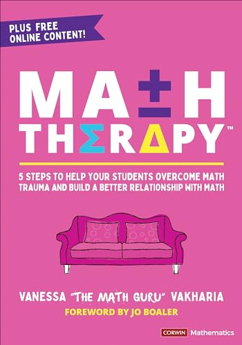Math Therapy™: 5 Steps to Help Your Students Overcome Math Trauma and Build a Better Relationship With Math (Corwin Mathematics Series)