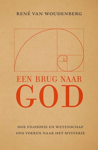Een brug naar God: Hoe filosofie en wetenschap ons dichter bij God brengen (Dutch Edition)